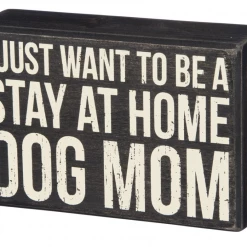 Primitives By Kathy I Just Want To Be A Stay At Home Dog Mom Box Sign Box Signs