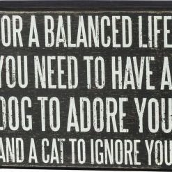 Primitives By Kathy For A Balanced Life You Need To Have A Dog To Adore You And A Cat To Ignore You Box Sign