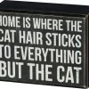 Primitives By Kathy Home Is Where The Cat Hair Sticks To Everything But The Cat Box Sign