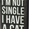 Primitives By Kathy Box Signs I'm Not Single - I Have A Cat Box Sign