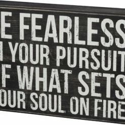 Primitives By Kathy Box Signs Be Fearless In Your Pursuit Of What Sets Your Soul On Fire Box Sign