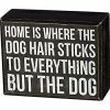 Primitives By Kathy Box Signs Home Is Where The Dog Hair Sticks To Everything But The Dog Box Sign