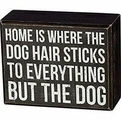 Primitives By Kathy Box Signs Home Is Where The Dog Hair Sticks To Everything But The Dog Box Sign