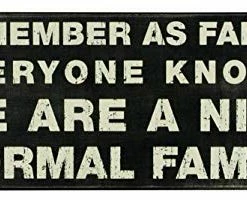 Primitives By Kathy Remember As Far As Everyone Knows, We Are A Nice Normal Family Box Sign Box Signs