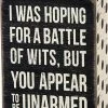 Primitives By Kathy Box Signs I Was Hoping For A Battle Of Wits, But You Appear To Be Unarmed Box Sign