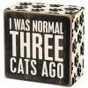 Primitives By Kathy I Was Normal Three Cats Ago Box Sign