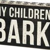 Primitives By Kathy My Children Bark Box Sign