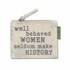 Soul Flower Well Behaved Women Seldom Make History Small Zipper Pouch