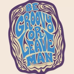 Soul Flower *Be Groovy Or Leave Man Sticker