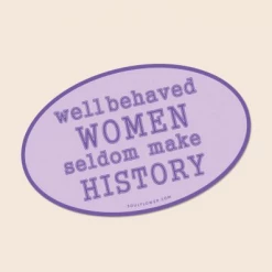 Soul Flower Well Behaved Women Seldom Make History Sticker