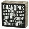 Primitives By Kathy Box Signs Grandpas Are There To Help Children Get Into The Mischief That They Haven't Thought Of Yet Box Sign