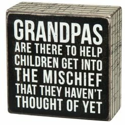 Primitives By Kathy Box Signs Grandpas Are There To Help Children Get Into The Mischief That They Haven't Thought Of Yet Box Sign
