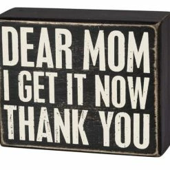 Primitives By Kathy Box Signs Dear Mom I Get It Now Thank You Box Sign
