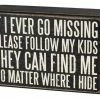 Top 10 👏 Primitives By Kathy If I Ever Go Missing Please Follow My Kids - They Can Find Me No Matter Where I Hide Box Sign 🥰 2 Primitives By Kathy If I Ever Go Missing Please Follow My Kids - They Can Find Me No Matter Where I Hide Box Sign