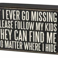 Primitives By Kathy If I Ever Go Missing Please Follow My Kids - They Can Find Me No Matter Where I Hide Box Sign
