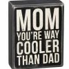Primitives By Kathy Box Signs Mom You're Way Cooler Than Dad Box Sign