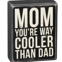 Primitives By Kathy Box Signs Mom You're Way Cooler Than Dad Box Sign