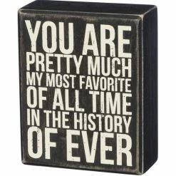 Primitives By Kathy You Are Pretty Much My Most Favorite Of All Time In The History Of Ever Box Sign Box Signs