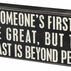 Primitives By Kathy Being Someone's First Love May Be Great, But To Be Their Last Is Beyond Perfect Box Sign