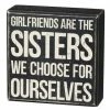 Primitives By Kathy Box Signs Girlfriends Are The Sisters We Choose For Ourselves Box Sign