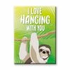 NMR I Love Hanging With You Sloth Flat Magnet