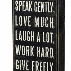 Primitives By Kathy Think Deeply, Speak Gently, Love Much, Laugh A Lot, Work Hard, Give Freely, And Be Kind Box Sign Box Signs