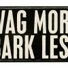 Primitives By Kathy Wag More Bark Less Wooden Box Sign